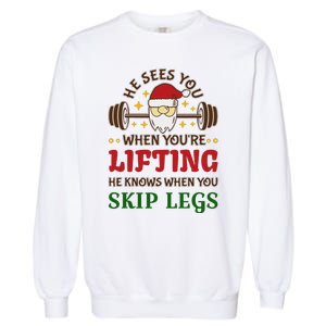 He Sees You When YouRe Lifting He Knows When You Skip Legs Garment-Dyed Sweatshirt