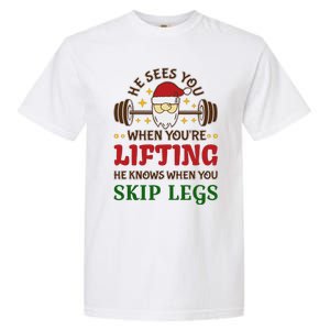 He Sees You When YouRe Lifting He Knows When You Skip Legs Garment-Dyed Heavyweight T-Shirt