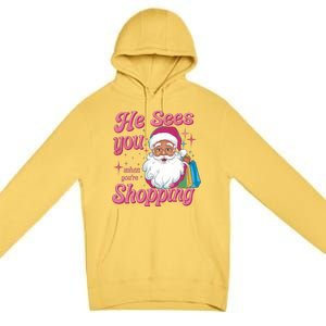 He Sees You When You Are Shopping Christmas Holiday Santa Claus Premium Pullover Hoodie