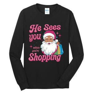 He Sees You When You Are Shopping Christmas Holiday Santa Claus Tall Long Sleeve T-Shirt