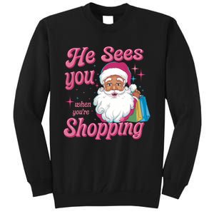 He Sees You When You Are Shopping Christmas Holiday Santa Claus Tall Sweatshirt