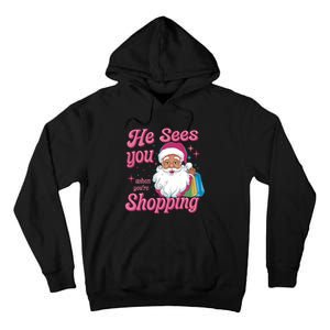 He Sees You When You Are Shopping Christmas Holiday Santa Claus Tall Hoodie