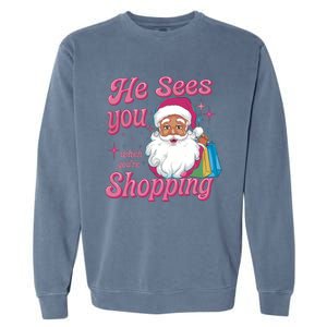 He Sees You When You Are Shopping Christmas Holiday Santa Claus Garment-Dyed Sweatshirt