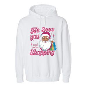 He Sees You When You Are Shopping Christmas Holiday Santa Claus Garment-Dyed Fleece Hoodie