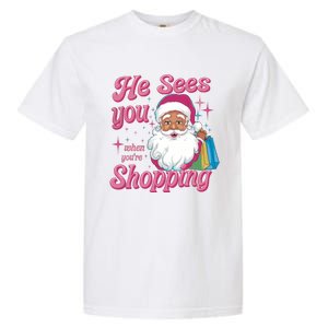 He Sees You When You Are Shopping Christmas Holiday Santa Claus Garment-Dyed Heavyweight T-Shirt