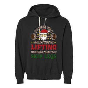 He Sees You When YouRe Lifting He Knows When You Skip Legs Garment-Dyed Fleece Hoodie