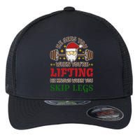 He Sees You When YouRe Lifting He Knows When You Skip Legs Flexfit Unipanel Trucker Cap