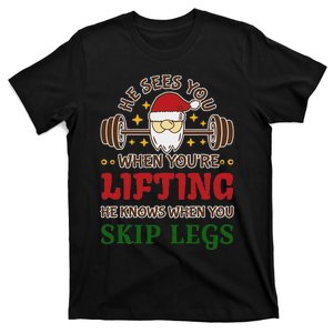 He Sees You When YouRe Lifting He Knows When You Skip Legs T-Shirt