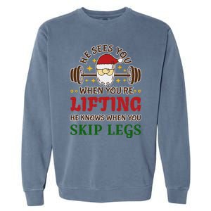 He Sees You When YouRe Lifting He Knows When You Skip Legs Garment-Dyed Sweatshirt