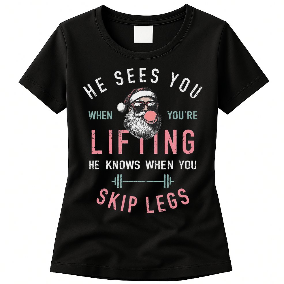 He Sees You When YouRe Lifting Skip Legs Santa Christmas Womens T-Shirt