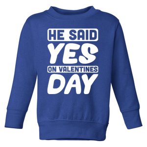 He Said Yes On Valentines Day Love Quote Great Gift Toddler Sweatshirt