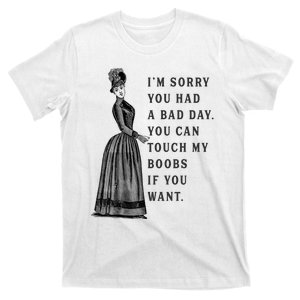 Humor Sorry You Had A Bad Day You Can Touch My Boobs If You Want T-Shirt