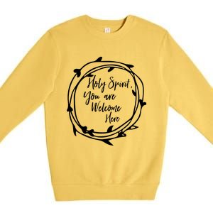 Holy Spirit You Are Welcome Here Christian Worship Leader Funny Gift Premium Crewneck Sweatshirt