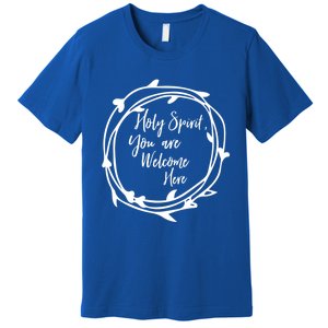 Holy Spirit You Are Welcome Here Christian Worship Leader Funny Gift Premium T-Shirt