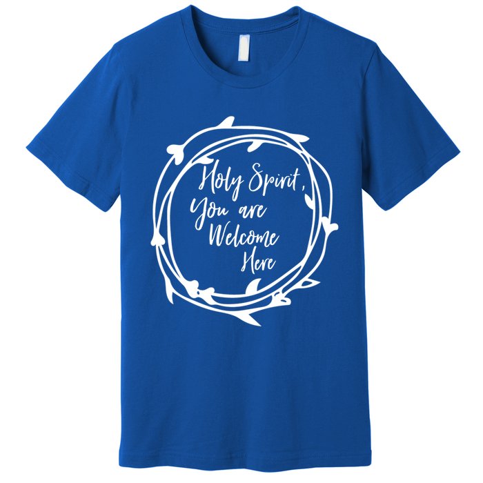 Holy Spirit You Are Welcome Here Christian Worship Leader Funny Gift Premium T-Shirt