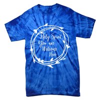 Holy Spirit You Are Welcome Here Christian Worship Leader Funny Gift Tie-Dye T-Shirt