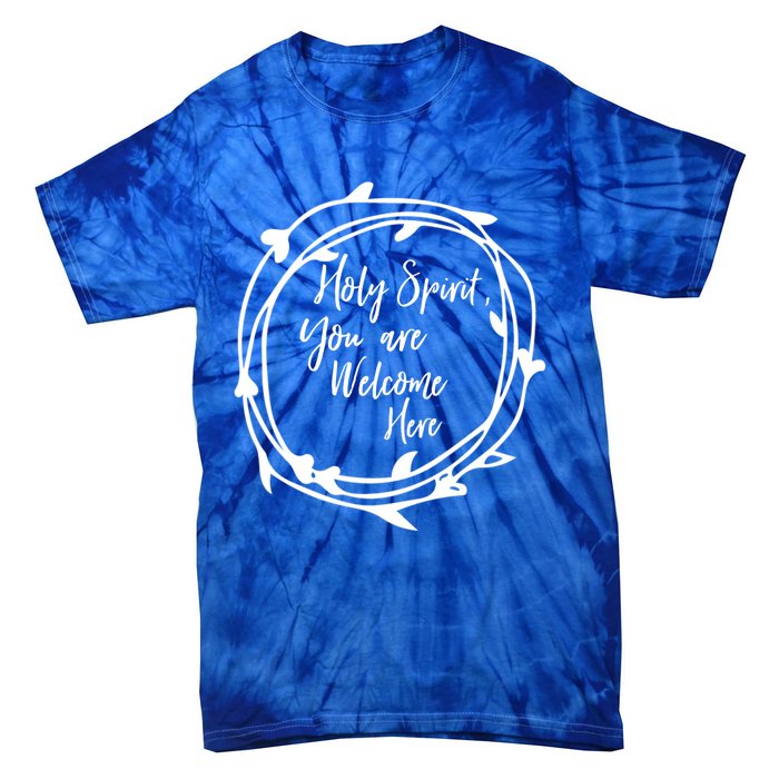 Holy Spirit You Are Welcome Here Christian Worship Leader Funny Gift Tie-Dye T-Shirt