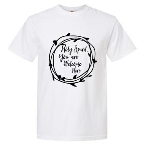 Holy Spirit You Are Welcome Here Christian Worship Leader Funny Gift Garment-Dyed Heavyweight T-Shirt