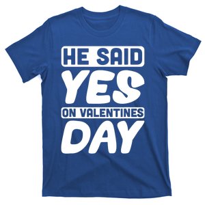 He Said Yes On Valentines Day Love Quote Funny Gift T-Shirt