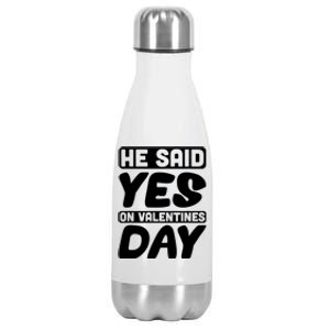 He Said Yes On Valentines Day Love Quote Gift Stainless Steel Insulated Water Bottle