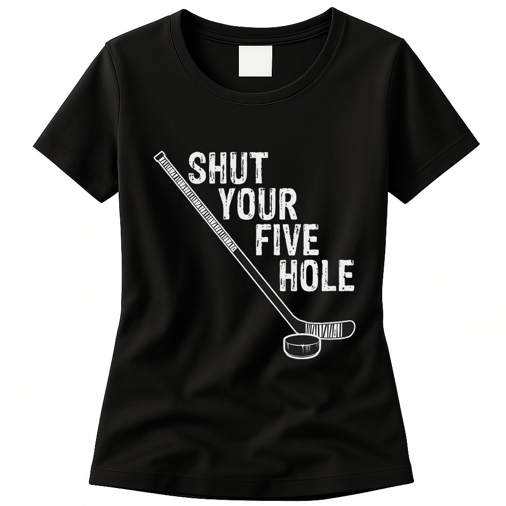 Hockey Shut Your Five Hole Goalie Womens T-Shirt