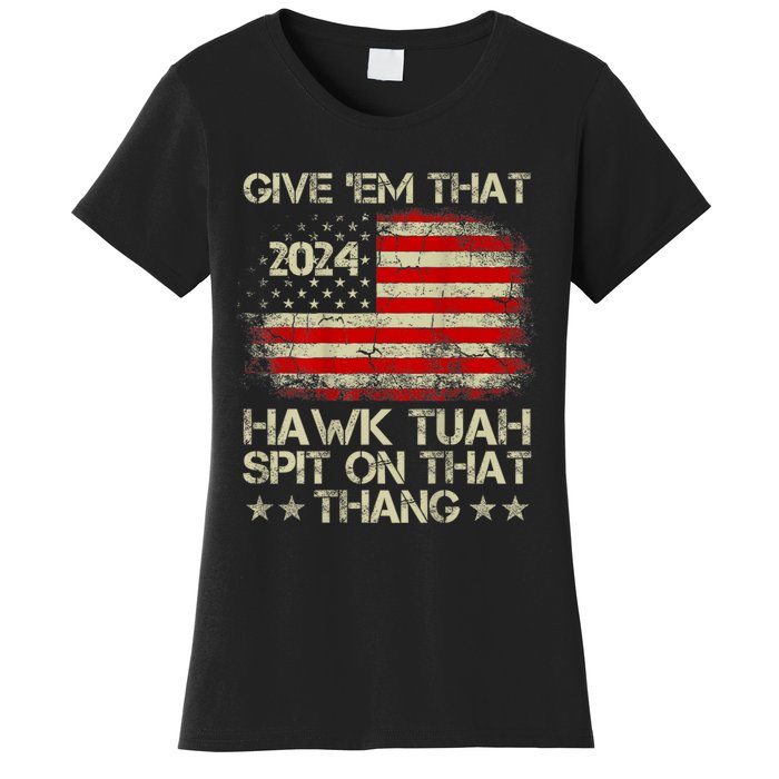 Hawk Tuah 24 Spit On That Thang Usa Flag 2024 4th Of July Women's T-Shirt