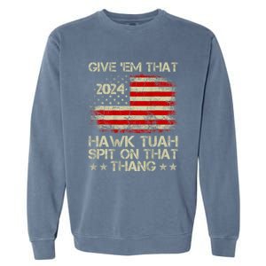 Hawk Tuah 24 Spit On That Thang Usa Flag 2024 4th Of July Garment-Dyed Sweatshirt