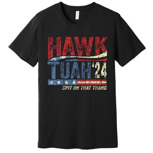 Hawk Tuah 24 Spit On That Thang Premium T-Shirt