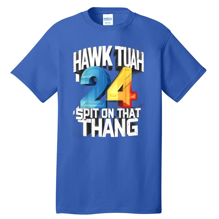 Hawk Tush 24 Spit On That Thing 2024 Gift Tall T-Shirt