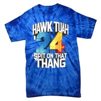 Hawk Tush 24 Spit On That Thing 2024 Gift Tie-Dye T-Shirt