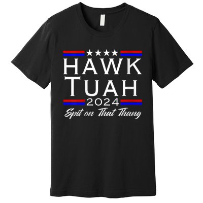 Hawk Tuah 24 Spit On That Thang White Design In Dark Apparel Premium T-Shirt