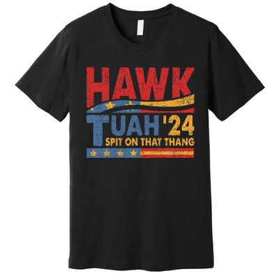 Hawk Tuah 24 Spit On That Thang Premium T-Shirt