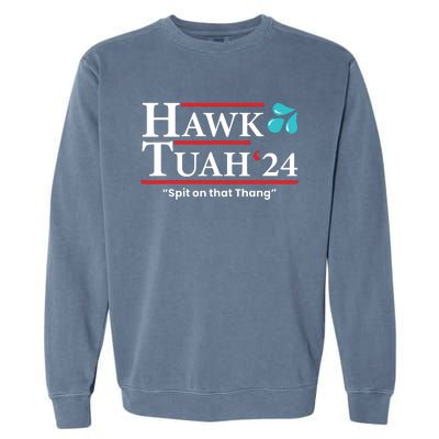 Hawk Tuah 24 Spit On That Thang Garment-Dyed Sweatshirt