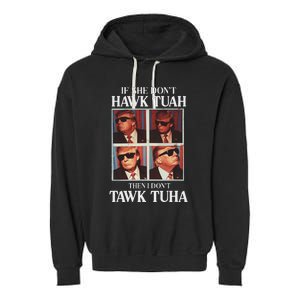 Hawk Tush 2024 Hawk Tuah Trump Embarrassing Airport Garment-Dyed Fleece Hoodie