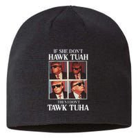 Hawk Tush 2024 Hawk Tuah Trump Embarrassing Airport Sustainable Beanie