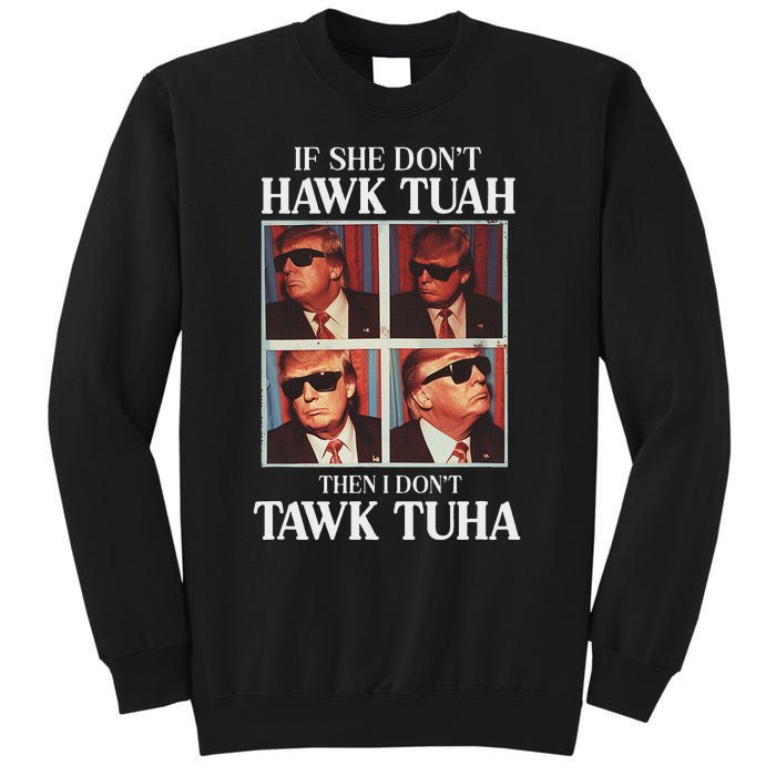 Hawk Tush 2024 Hawk Tuah Trump Embarrassing Airport Tall Sweatshirt