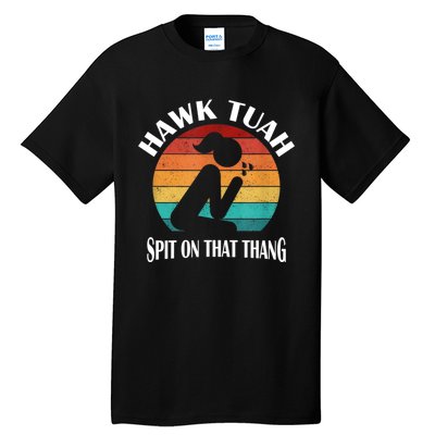 Hawk Tuah 24 Spit On That Thang Tall T-Shirt