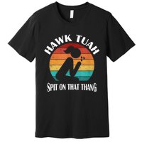 Hawk Tuah 24 Spit On That Thang Premium T-Shirt