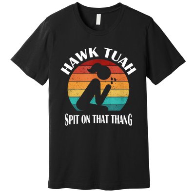 Hawk Tuah 24 Spit On That Thang Premium T-Shirt