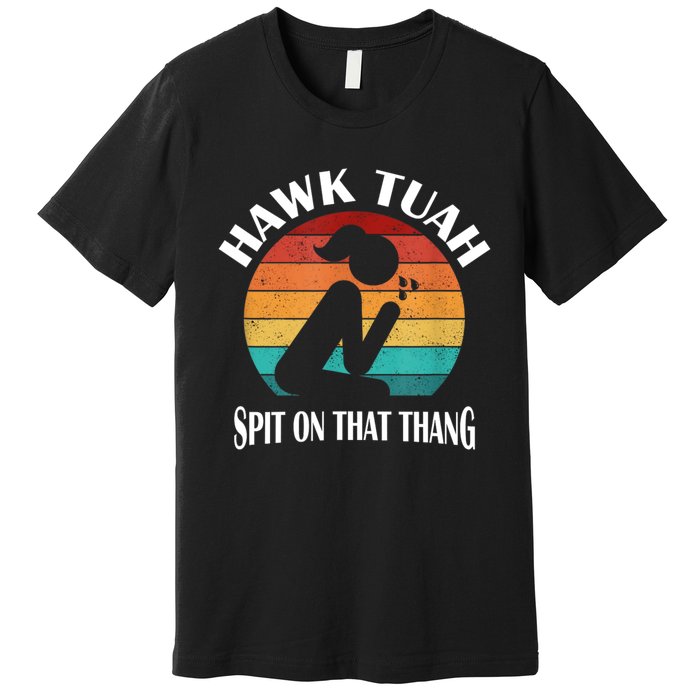 Hawk Tuah 24 Spit On That Thang Premium T-Shirt