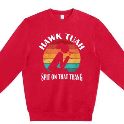 Hawk Tuah 24 Spit On That Thang Premium Crewneck Sweatshirt