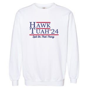 Meme Hawk Tuah 24 Spit On That Thang Funny Gift Garment-Dyed Sweatshirt