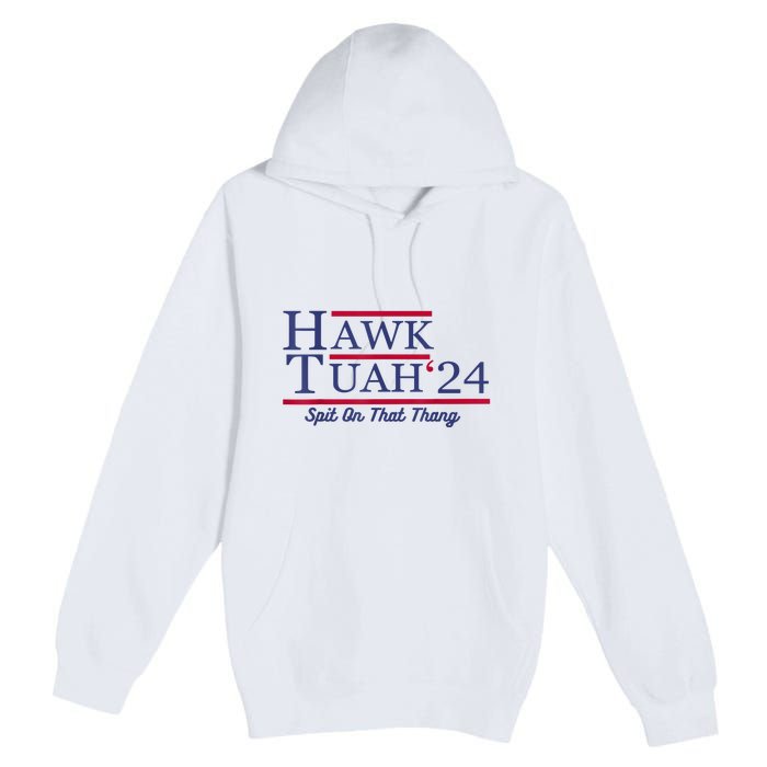 Meme Hawk Tuah 24 Spit On That Thang Funny Gift Premium Pullover Hoodie