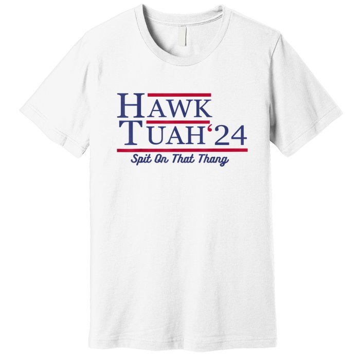 Meme Hawk Tuah 24 Spit On That Thang Funny Gift Premium T-Shirt