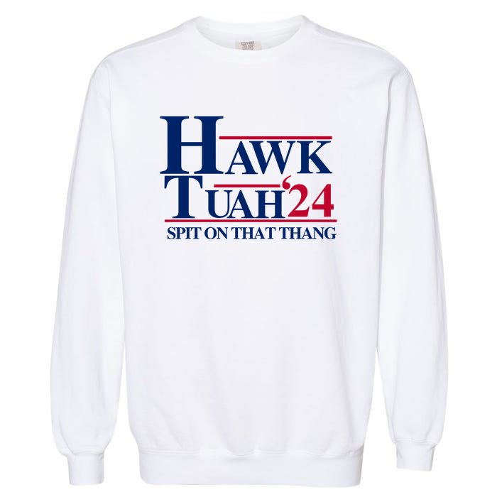 Hawk Tuah 24 Spit On That Thang Funny Saying Garment-Dyed Sweatshirt