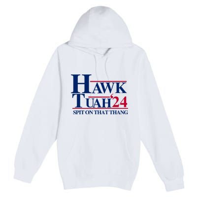 Hawk Tuah 24 Spit On That Thang Funny Saying Premium Pullover Hoodie