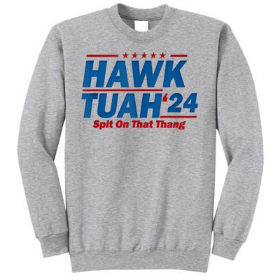 Hawk Tuah 24 Spit On That Thang Hawk Tuh Funny Tall Sweatshirt