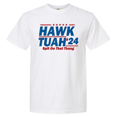 Hawk Tuah 24 Spit On That Thang Hawk Tuh Funny Garment-Dyed Heavyweight T-Shirt