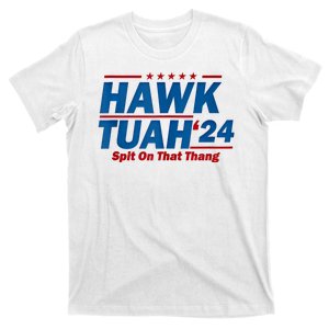 Hawk Tuah 24 Spit On That Thang Hawk Tuh Funny T-Shirt