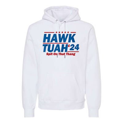 Hawk Tuah 24 Spit On That Thang Hawk Tuh Funny Premium Hoodie